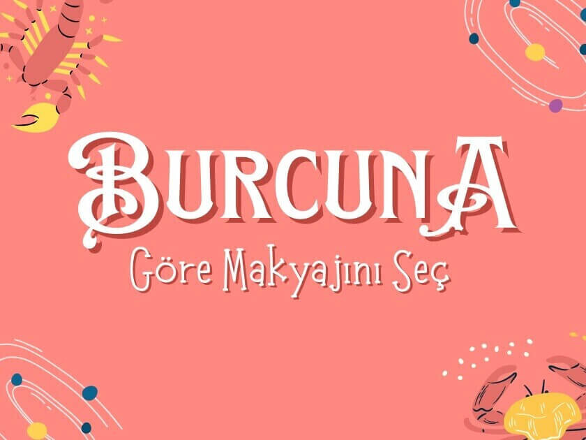 Burcuna Göre Makyaj Stilin: Işığını Ortaya Çıkar